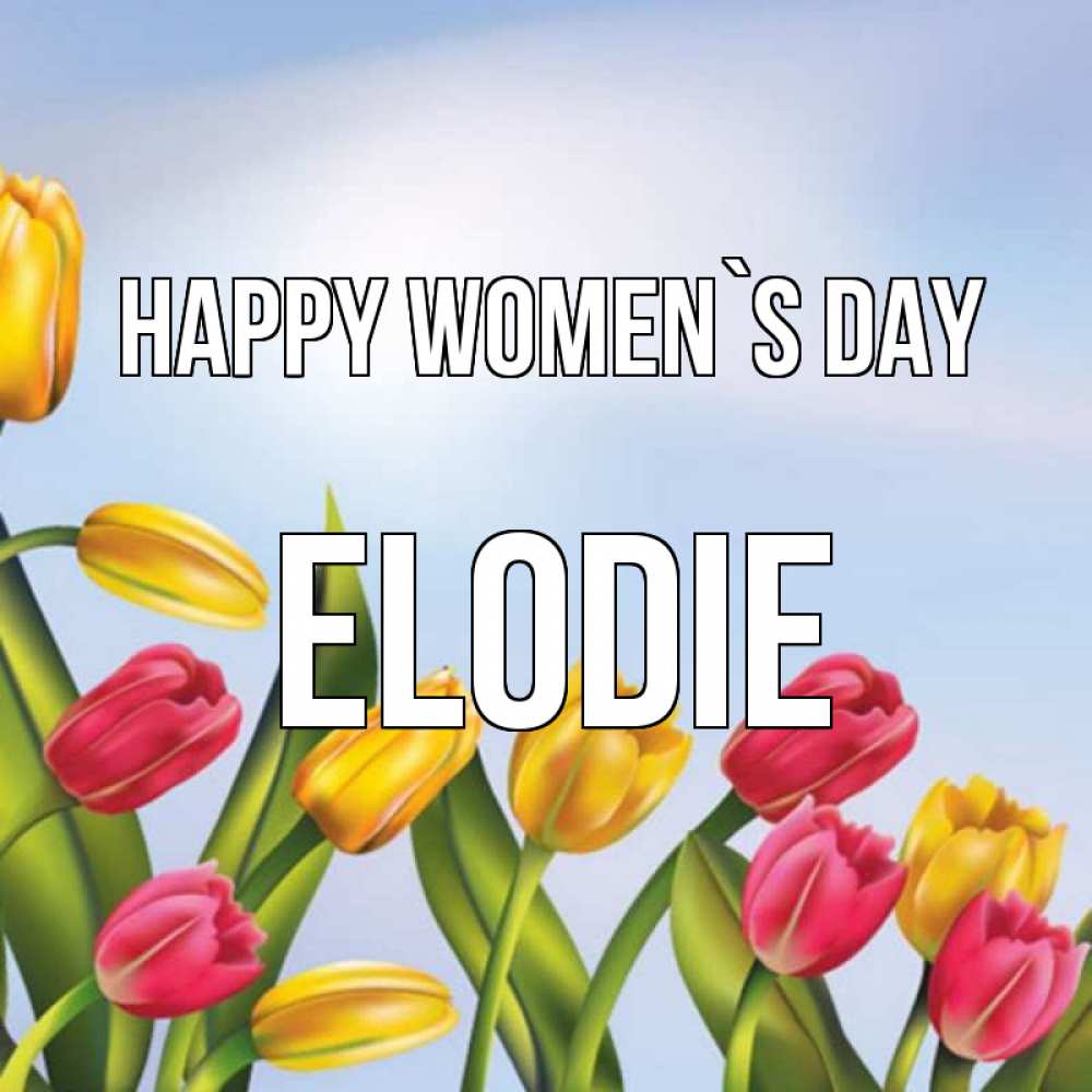 Greetings card с именем, Elodie happy women`s day международный женский день Greetings with text for free download 
